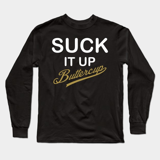 Suck It Up, Buttercup! - White and Gold Design Long Sleeve T-Shirt by PeppermintClover